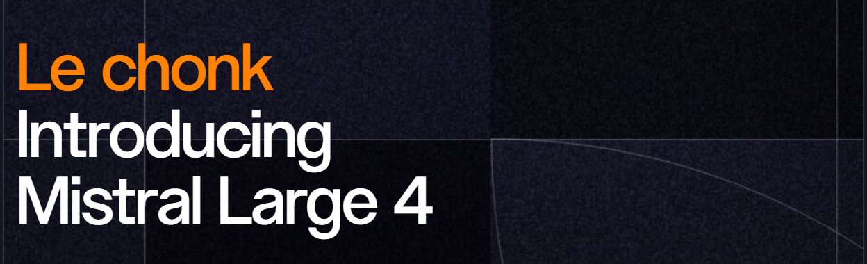 The headline of Mistral's launch post, Le chonk: Introducing Mistral Large 4, on a dark background