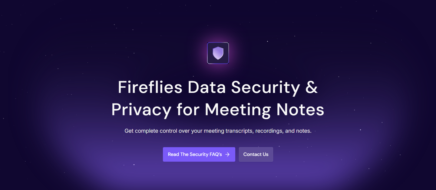 The top of Fireflies' security page on a dark purple background. A shield icon sits above the headline Fireflies Data Security and Privacy for Meeting Notes, with a line beneath saying to get complete control over your meeting transcripts, recordings and notes, and two buttons reading Read The Security FAQ's and Contact Us.