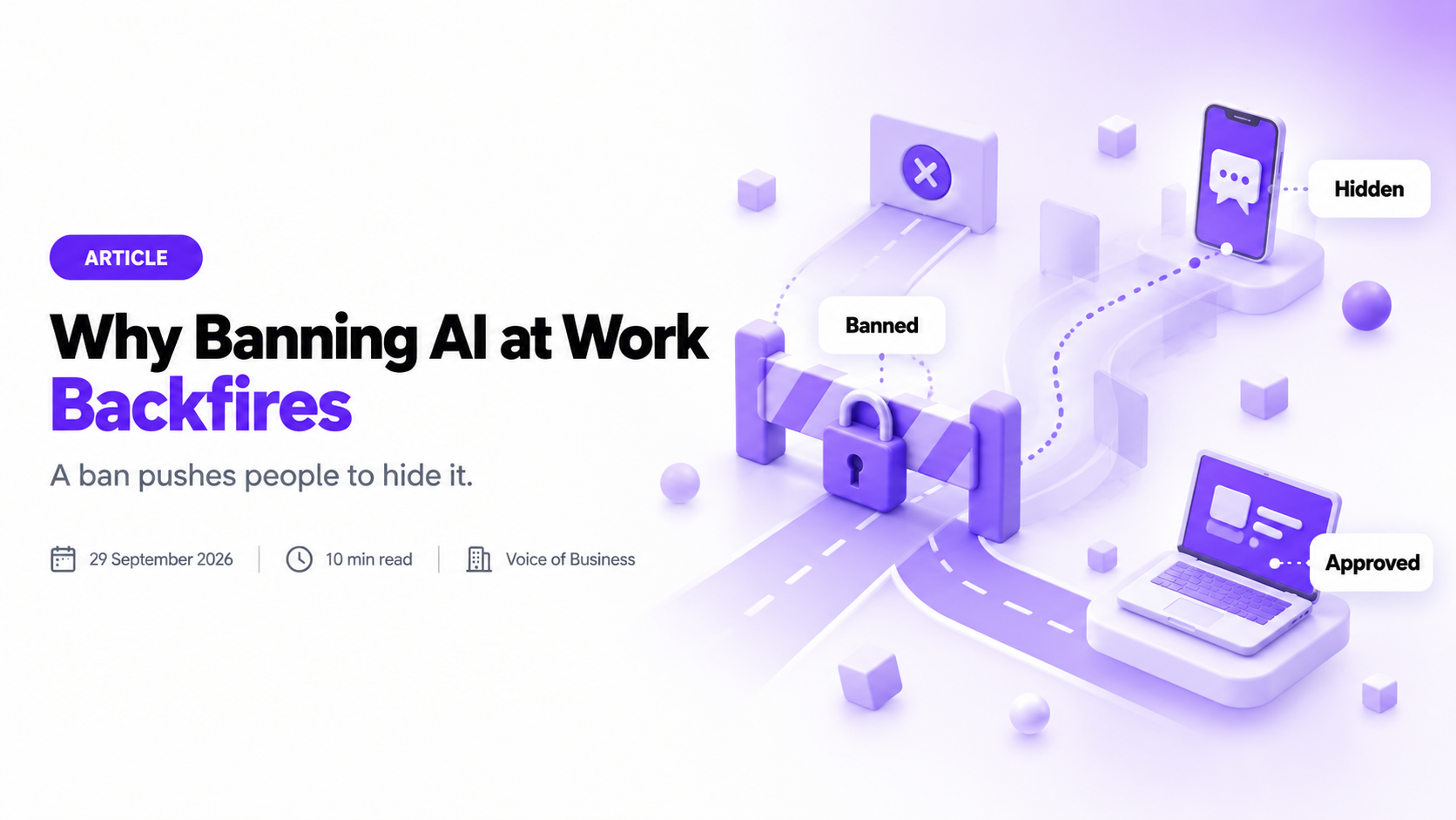 Why Banning AI at Work Backfires. A barrier with a padlock blocks a road labelled Banned, while a dotted route curves around it to a smartphone with a chat bubble labelled Hidden, and a clear road leads to a laptop labelled Approved.